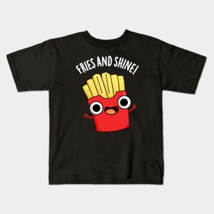 Fries And Shine Funny Food Puns Kids T-Shirt